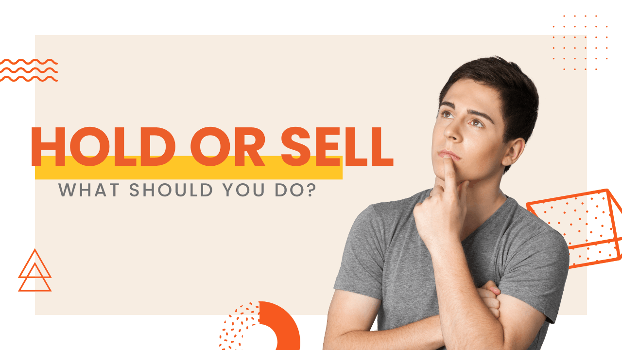 Holding vs. Selling: What Should You Do?